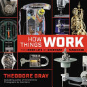 How things work : the inner life of everyday machines /