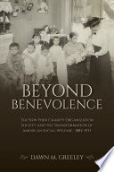 Beyond benevolence : the New York Charity Organization Society and the transformation of American social welfare, 1882-1935 /