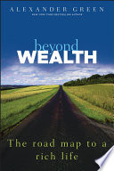 Beyond wealth : the road map to a rich life /
