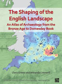 The shaping of the English landscape : an atlas of archaeology from the Bronze Age to Domesday Book /