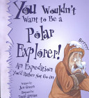 You wouldn't want to be a polar explorer! : an expedition you'd rather not go on /