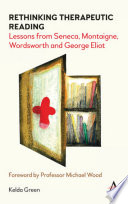 Rethinking Therapeutic Reading: Lessons from Seneca, Montaigne, Wordsworth and George Eliot.