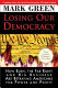 Losing our democracy : how Bush, the far right and big business are betraying Americans for power and profit /