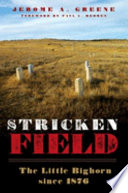 Stricken field : the Little Bighorn Battlefield since 1876 /