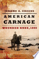 American carnage : Wounded Knee, 1890 /