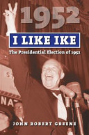 I like Ike : the presidential election of 1952 /