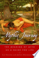 The mythic journey : the meaning of myth as a guide for life /