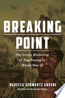 Breaking Point : The Ironic Evolution of Psychiatry in World War  /