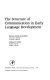 The structure of communication in early language development /