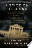 Justice on the brink : the death of Ruth Bader Ginsburg, the rise of Amy Coney Barrett, and twelve months that transformed the Supreme Court /