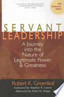 Servant leadership : a journey into the nature of legitimate power and greatness /