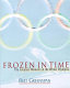 Frozen in time : the greatest moments at the Winter Olympics /