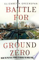 Battle for ground zero : inside the political struggle to rebuild the World Trade Center /