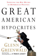 Great American hypocrites : toppling the big myths of Republican politics /