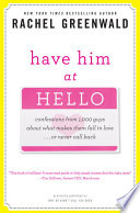 Have him at hello : confessions from 1,000 guys about what makes them fall in love-- or never call back /