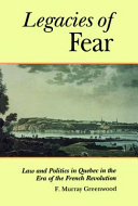 The Legacies of Fear : Law and Politics in Quebec in the Era of the French Revolution.