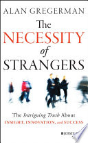The necessity of strangers : the intriguing truth about insight, innovation, and success /