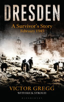 Dresden : a survivor's story, February 1945 /