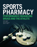 Sports pharmacy, performance enhancing drugs, and the athlete /