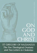 On God and Christ : the five theological orations and two letters to Cledonius /