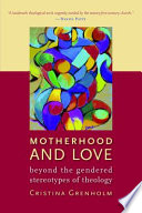 Motherhood and love : beyond the gendered stereotypes of theology /