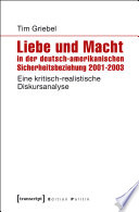 Liebe und Macht in der deutsch-amerikanischen Sicherheitsbeziehung 2001-2003 : eine kritisch-realistische Diskursanalyse /