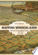Mapping wonderlands : illustrated cartography of Arizona, 1912--1962 /