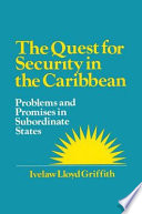 The quest for security in the Caribbean : problems and promises in subordinate states /