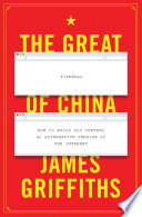 The great firewall of China : how to build and control an alternative version of the internet /