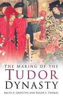 The making of the Tudor dynasty /