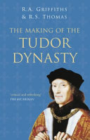The making of the Tudor dynasty /
