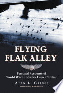 Flying Flak Alley : personal accounts of World War II bomber crew combat /