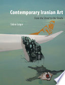 Contemporary Iranian art : from the street to the studio /