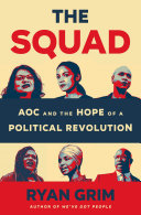 The squad : AOC and the hope of a political revolution /
