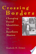 Crossing borders : changing social identities in southern Mexico /