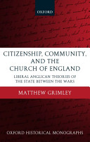 Citizenship, community, and the Church of England : liberal Anglican theories of the state between the wars /