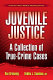 Juvenile justice : a collection of true-crime cases /