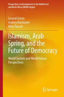 Islamism, Arab Spring, and the future of democracy : world system and world values perspectives /