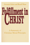 Fulfillment in Christ : a summary of Christian moral principles /