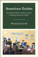 American guides : the Federal Writers' Project and the casting of American culture /