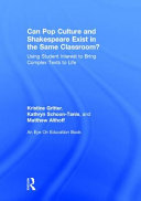 Can pop culture and Shakespeare exist in the same classroom? : using student interest to bring complex texts to life /