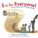 E is for everyone! : every vote and every voice : a democracy alphabet /