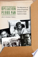 Operation Pedro Pan the migration of unaccompanied children from Castro's Cuba /