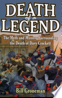Death of a legend : the myth and mystery surrounding the death of Davy Crockett /