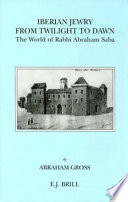 Iberian Jewry from twilight to dawn : the world of Rabbi Abraham Saba /