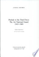 Prelude to the total force : the Air National Guard, 1943-1969 /