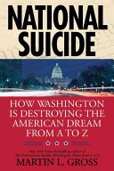 National suicide : how Washington is destroying the American dream from A to Z /