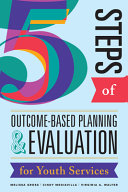 5 steps of outcome-based planning and evaluation for youth services /