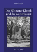Die Weimarer Klassik und die Gartenkunst : über den Gattungsdiskurs und die "bildenden Künste" in den theoretischen Schriften von Goethe, Schiller und Krause /