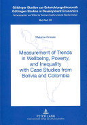 Measurement of trends in wellbeing, poverty and inequality with case studies from Bolivia and Colombia /